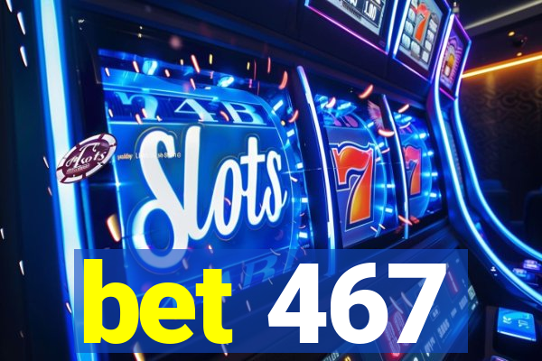 bet 467